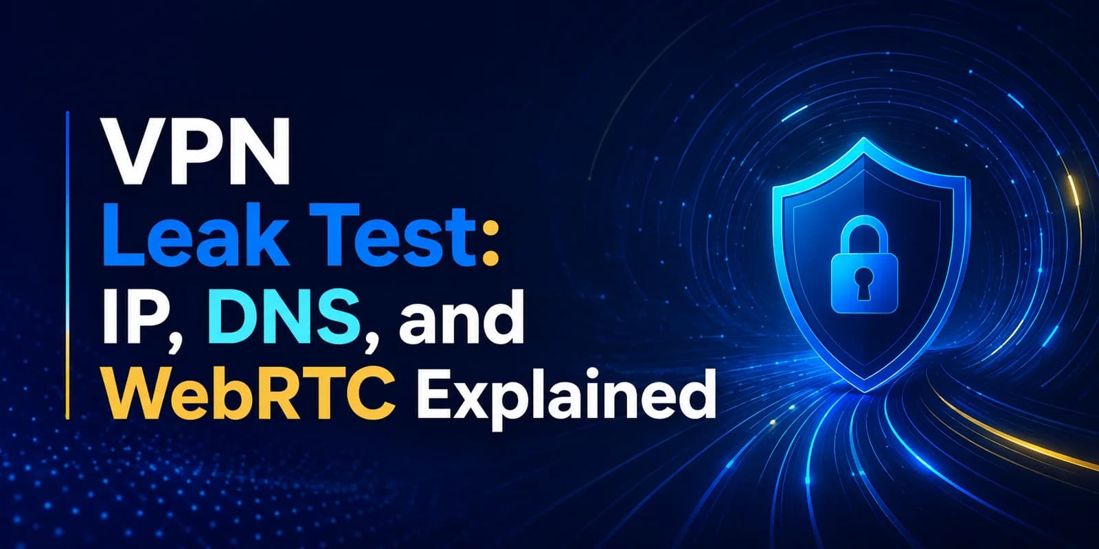 VPN Leak Test: IP, DNS, and WebRTC Explained feature image