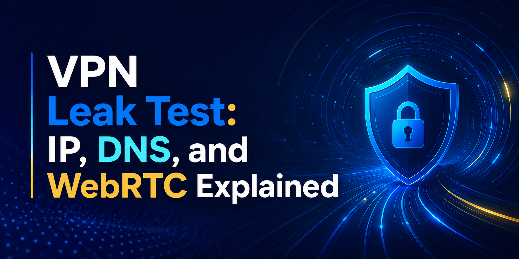 VPN Leak Test: IP, DNS, and WebRTC Explained feature image